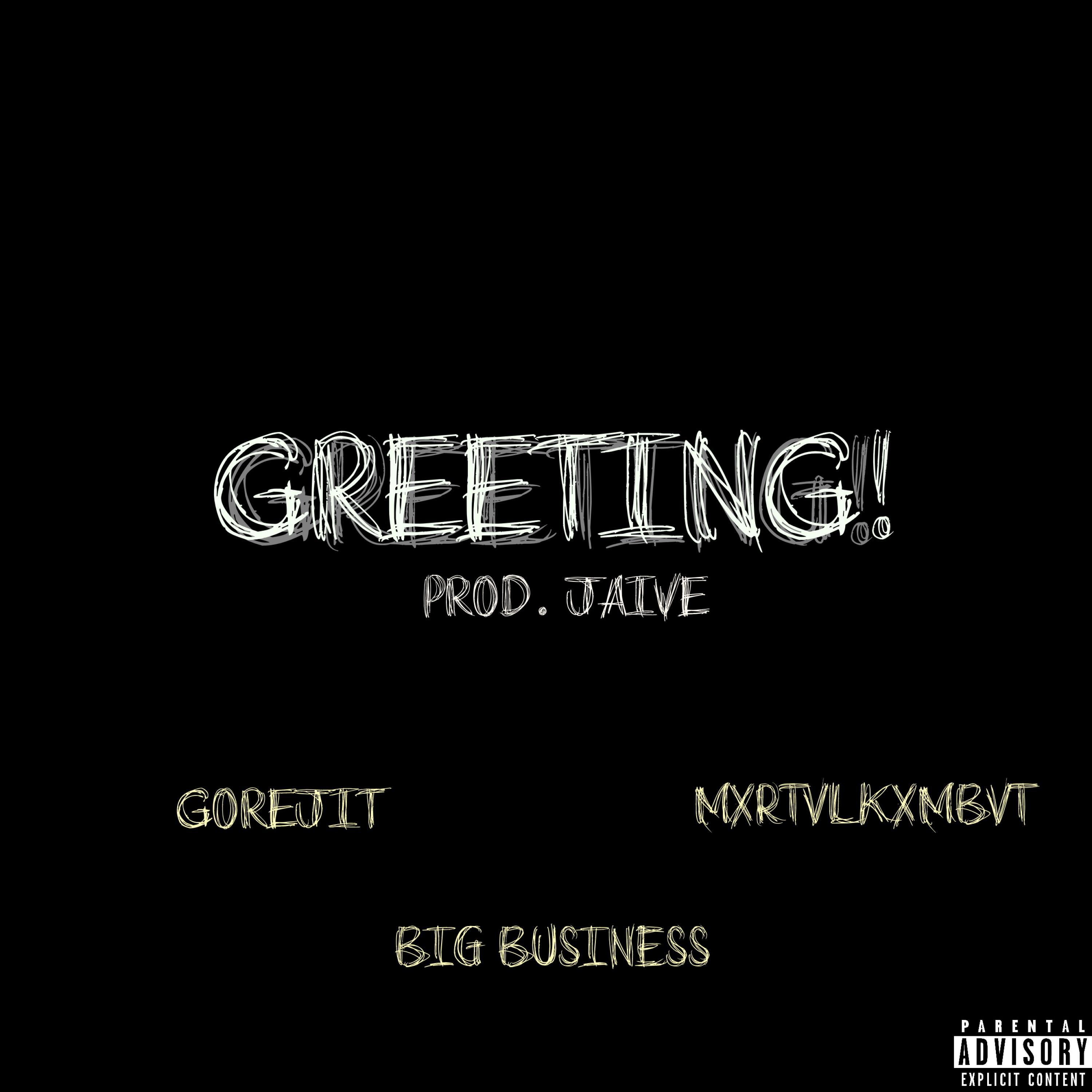 Greeting! (feat. Gorejit, MXRTVLKXMBVT & Big Business)