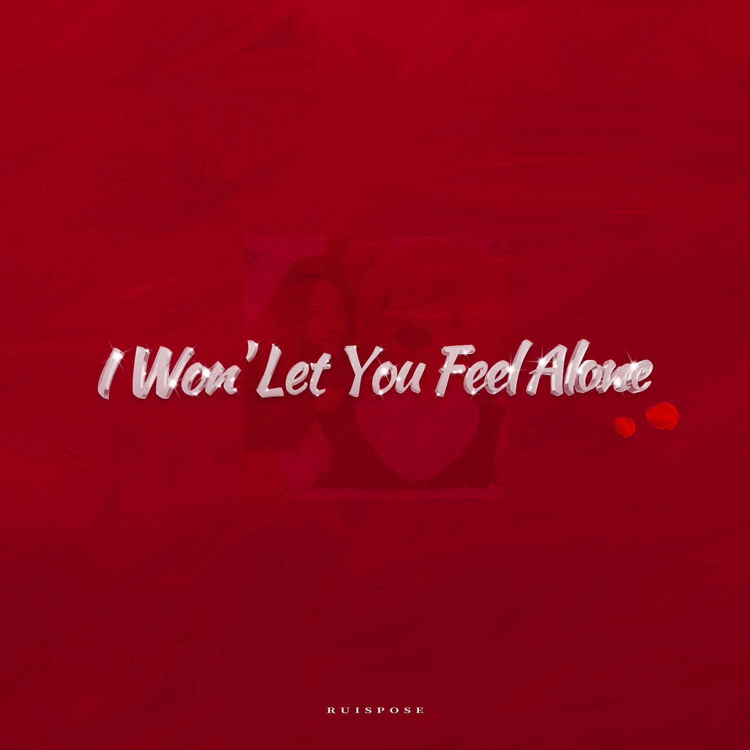 I Won' Let You Feel Alone