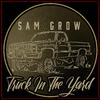 Sam Grow - Truck in the Yard