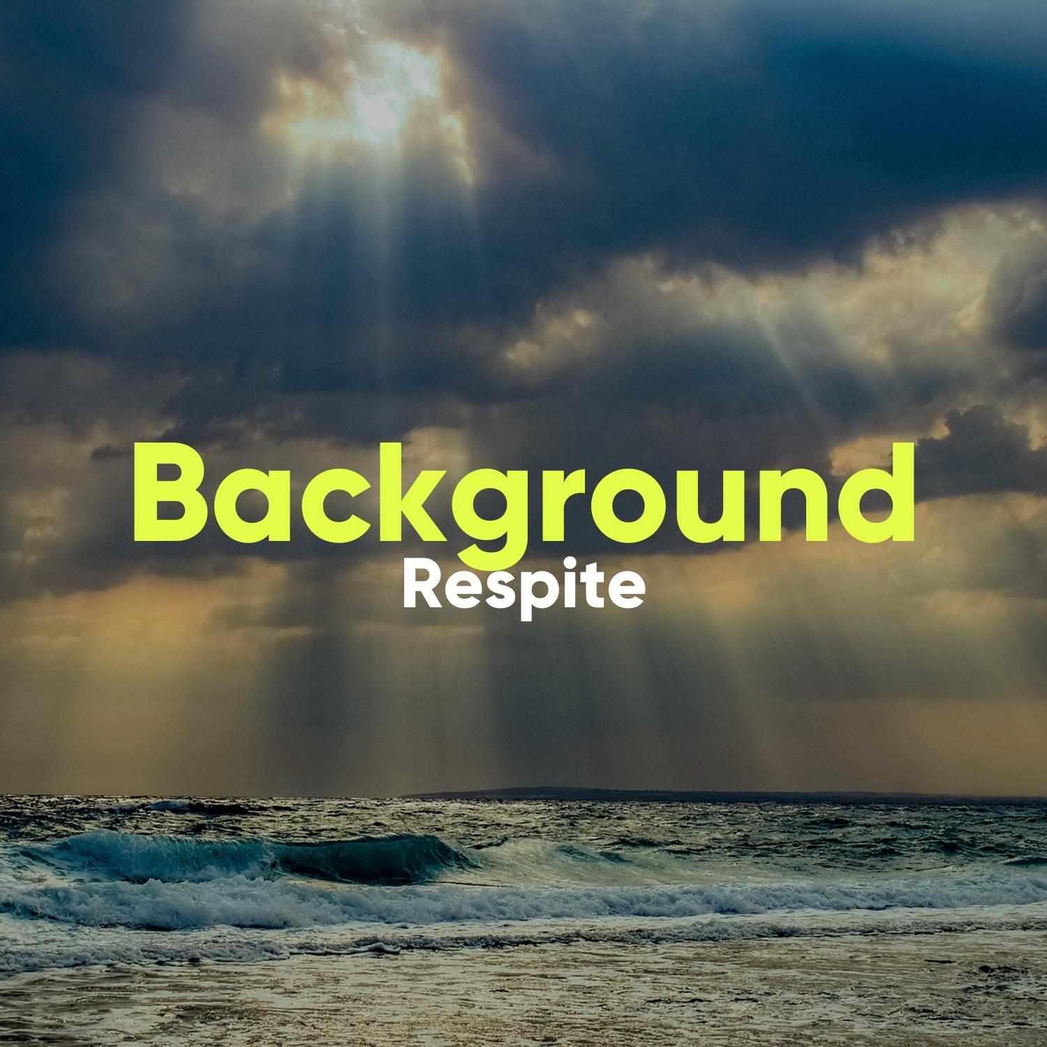 #Background Respite