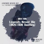 Legends Never Die (JINACTION Bootleg)