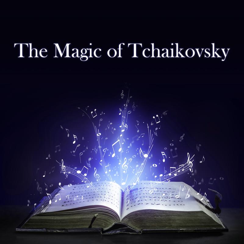 The Magic of Tchaikovsky