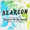 Bearson - Nothin On My Mind (Bearson Remix)
