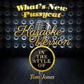 What's New Pussycat (In the Style of Tom Jones) [Karaoke Version] - Single