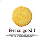 feel so good!! ~ feel original re-arrange / remix album #001