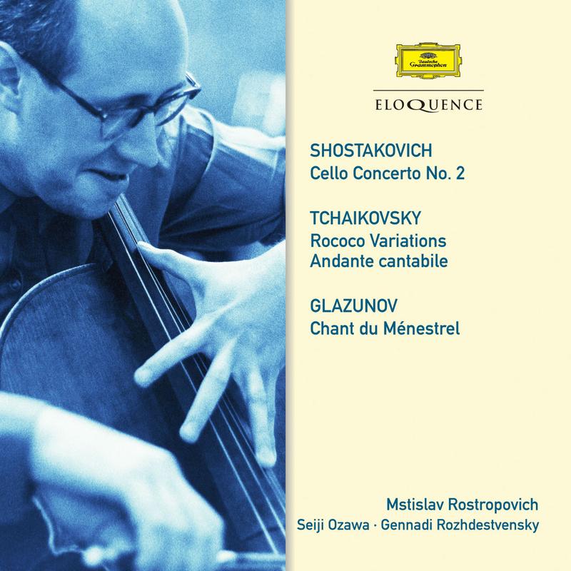 Shostakovich: Cello Concerto No. 2 - Tchaikovsky: Rococo Variations, Andante cantabile - Glazunov: Chant du Ménestrel