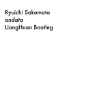 Ryuichi Sakamoto - andata (LiangHuan Bootleg)专辑