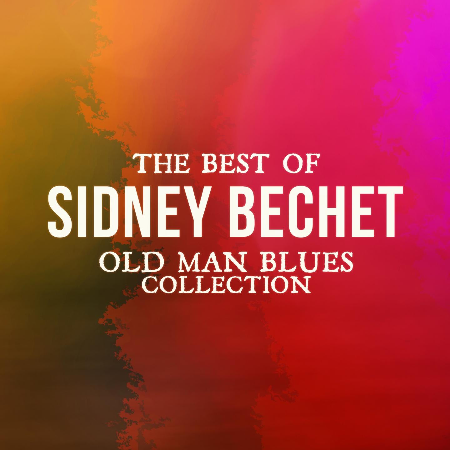 The Best Of Sidney Bechet (Old Man Blues Collection)