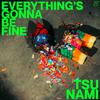 Tsu Nami - Everything's Gonna Be Fine