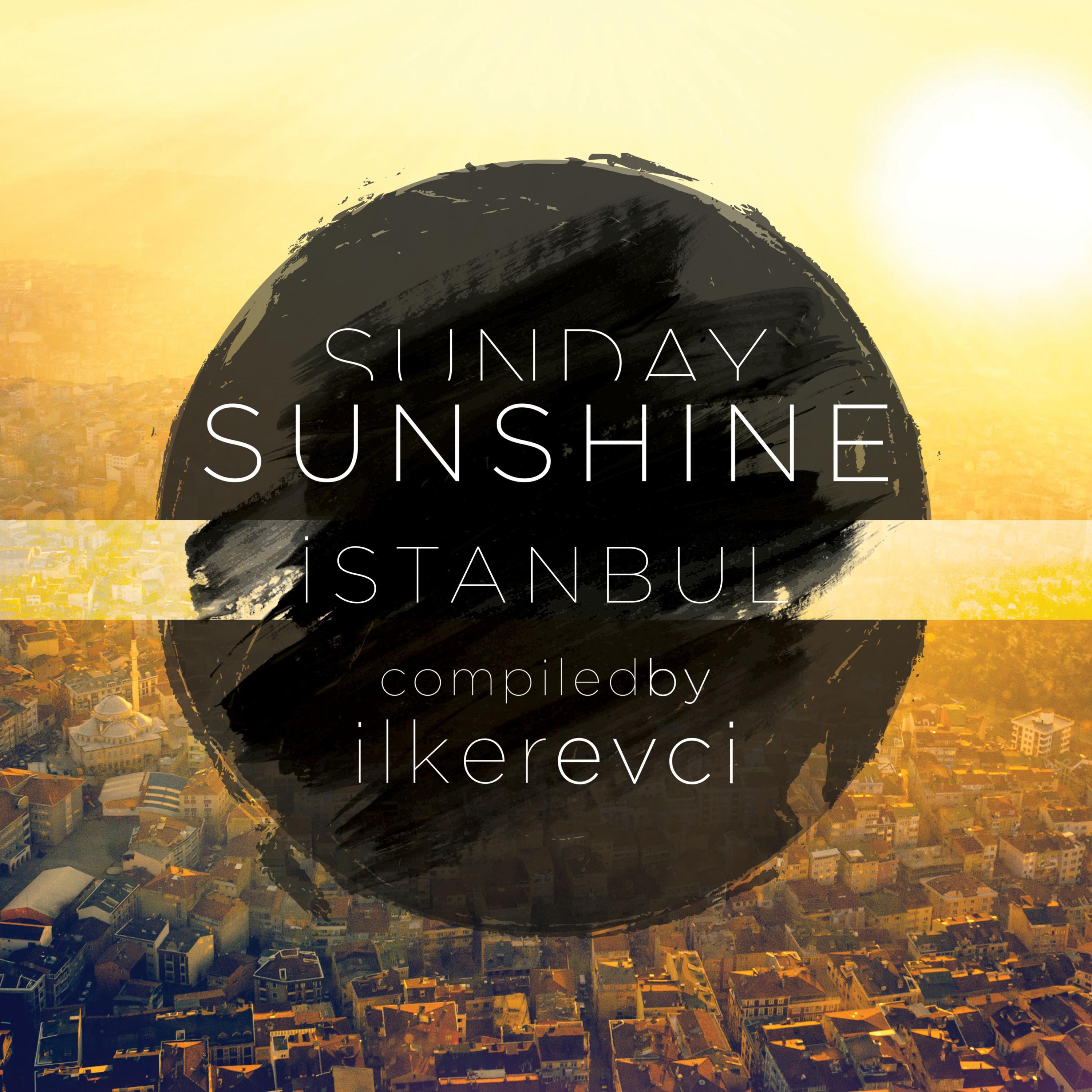Sunday Sunshine Istanbul (Compiled by Ilker Evci)
