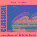 Verdi: Arias - Jose Carreras' Di Tu Se Fidele