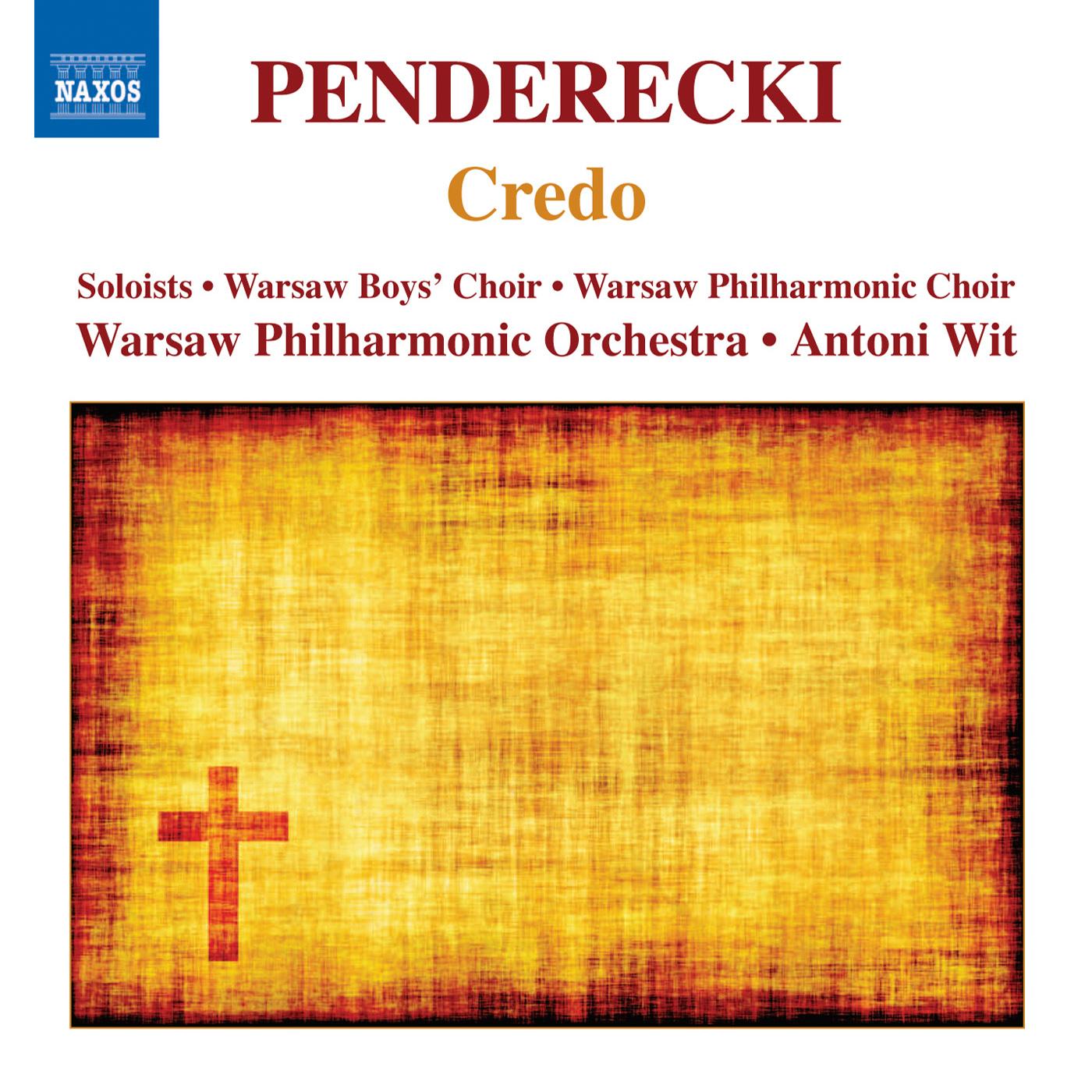 PENDERECKI, K.: Credo / Cantata in honorem Almae Matris Universitatis Iagellonicae sescentos abhinc annos fundatae (Warsaw Philharmonic, Wit)