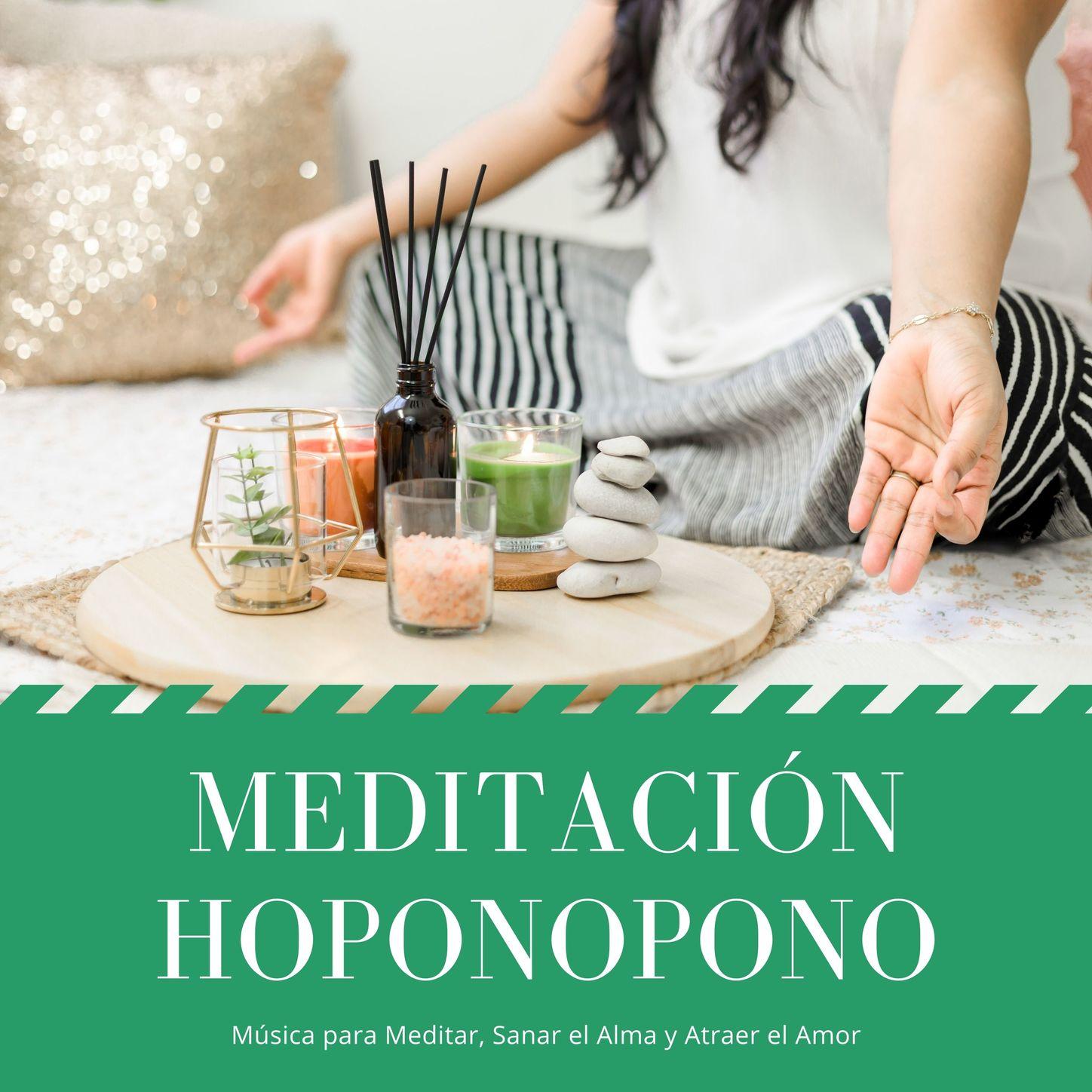 Meditación Hoponopono: Música para Meditar, Sanar el Alma y Atraer el Amor