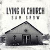 Sam Grow - Lying in Church