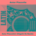 Astor Piazzolla's Chigulin De Bachin