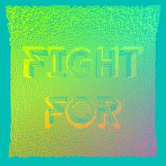  FIGHT FOR