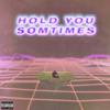 Hold You Sometimes (Prod. kuroime)