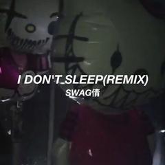 Sarcastic Sounds-i don't sleep(remix)（swag倩 remix）