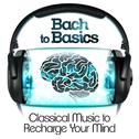 Bach to Basics - Classical Music to Recharge Your Mind专辑