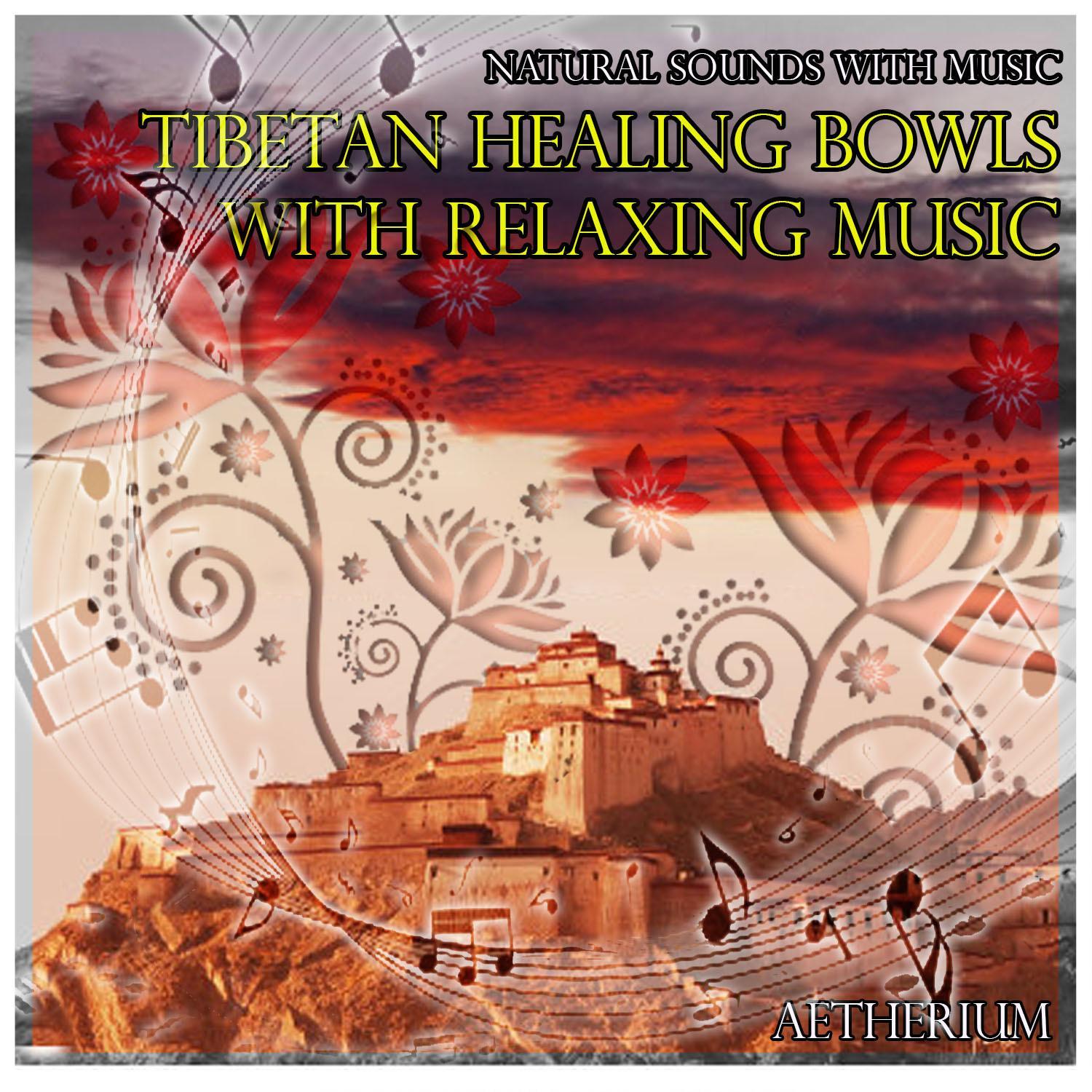 Natural Sounds with Music: Tibetan Healing Bowls with Relaxing Music