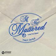 All That Mattered (Love You Down)