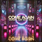 come again (Vespaurel SURF Music Remix)
