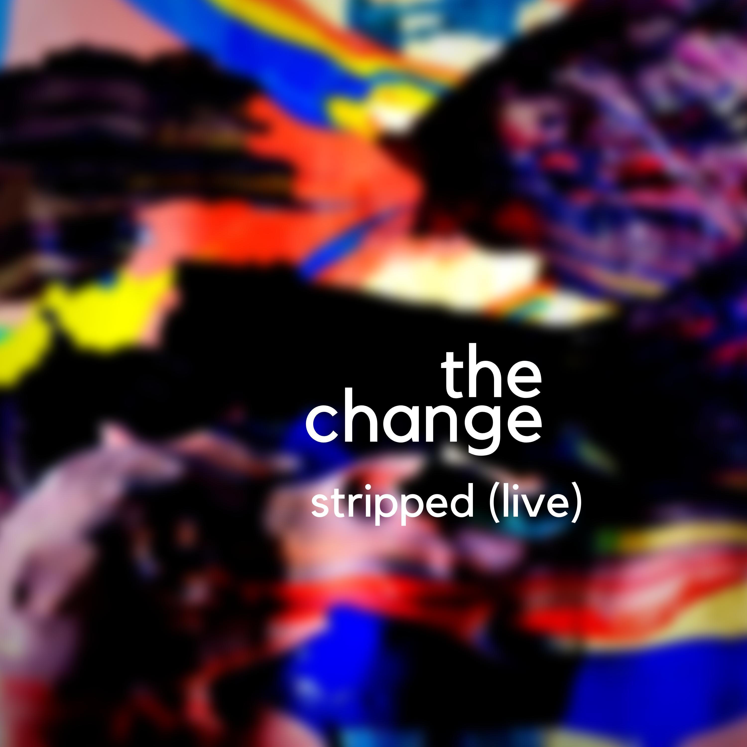 The Change (Stripped) (feat. kid blue) [Live] (Live)