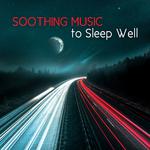 Soothing Music to Sleep Well – Calm Sounds to Help You with Sleep Disorder, Cure Insomnia, Peaceful 专辑