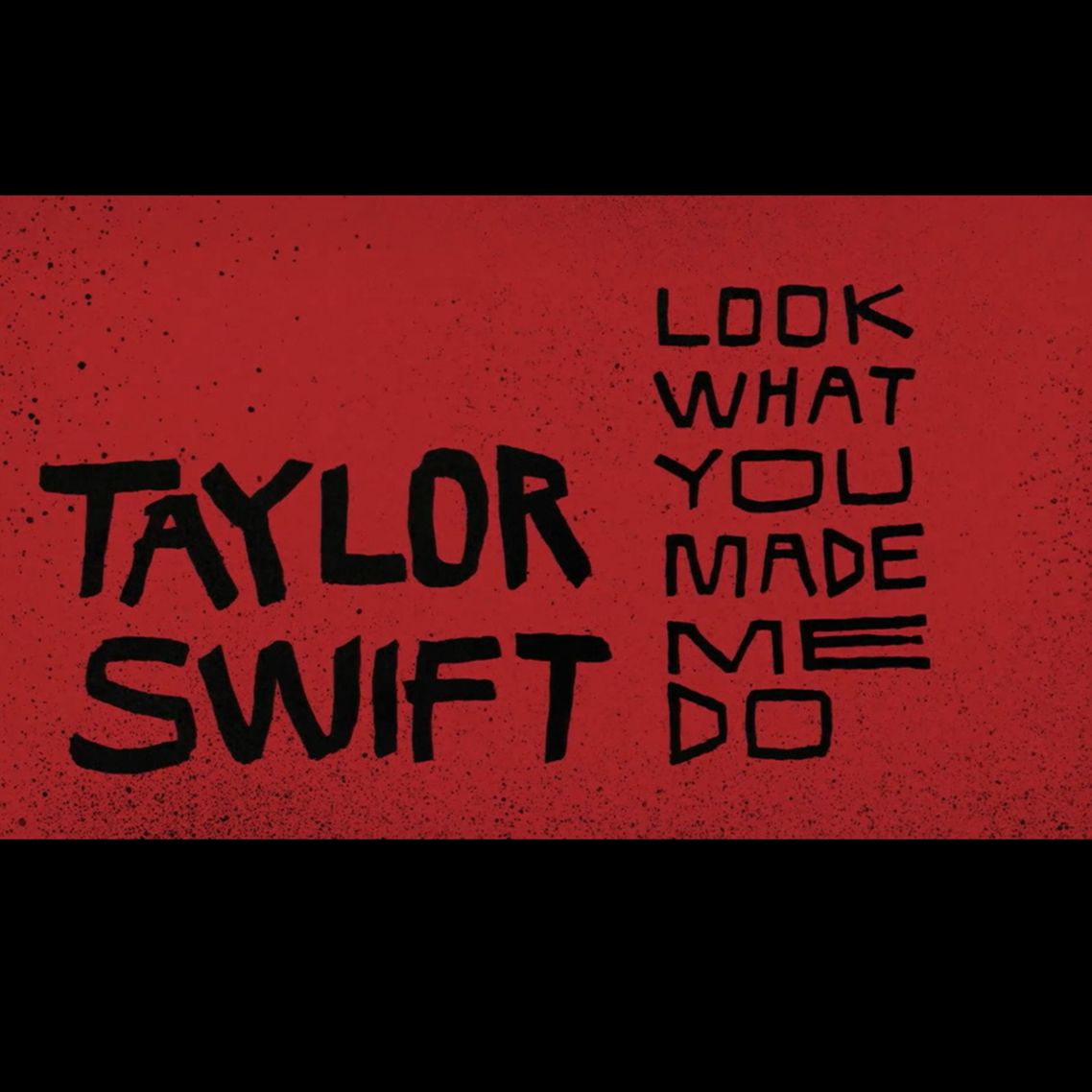 Look WHAT You Made Me DO
