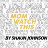 Shaun Johnson - Mom Watch This