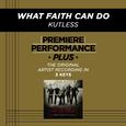 Premiere Performance Plus: What Faith Can Do