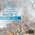 TOKYO MARATHON MUSIC presents TRIAL 10Km produced by note native