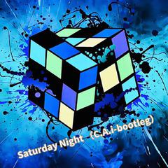 Saturday Night （C.A.i-bootleg）