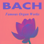 Bach - Famous Organ Works专辑