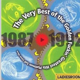 The Very Best of the Golden ****in' Greatest Hits Platinum Self Cover Album 1987-1992