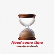 Need some time(feat Lincoln anle）