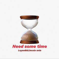 Need some time(feat Lincoln anle）