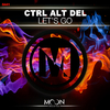 CTRL ALT DEL - Let's Go (Original Mix)