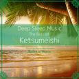 Deep Sleep Music - The Best of Ketsumeishi: Relaxing Music Box Covers
