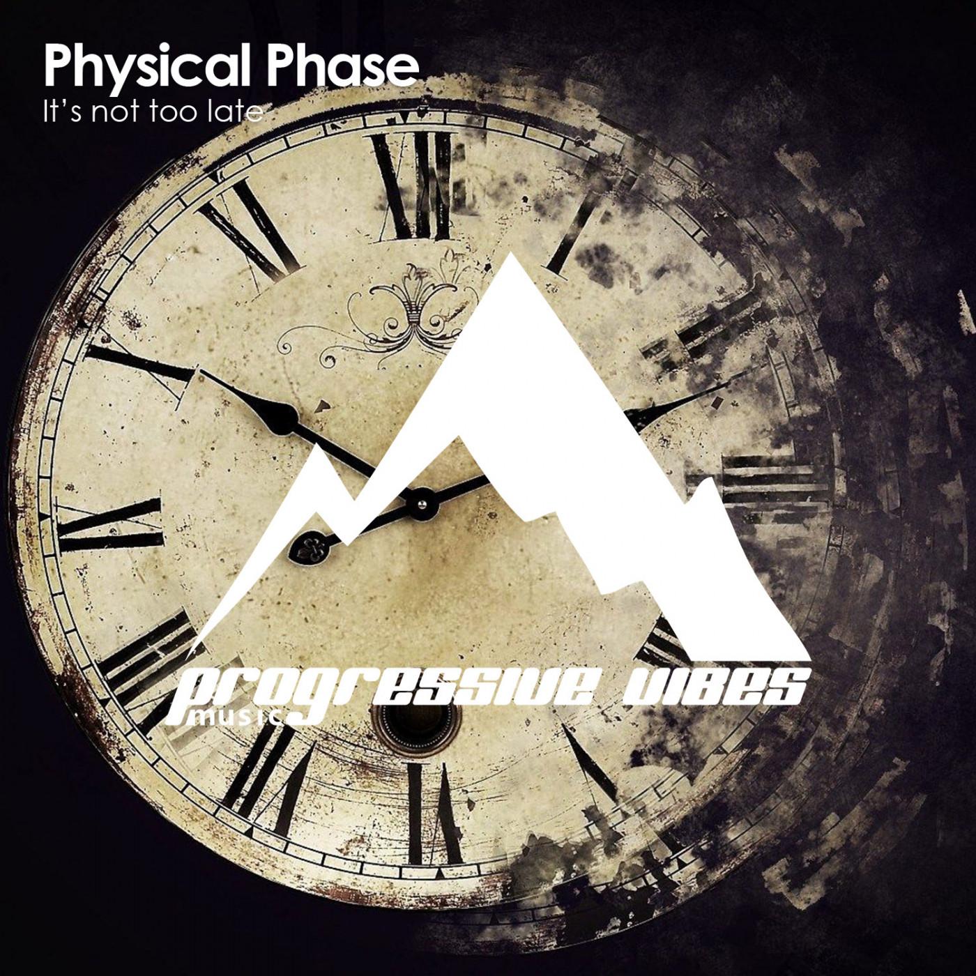 Physical Phase - It's not too late (Original Mix)