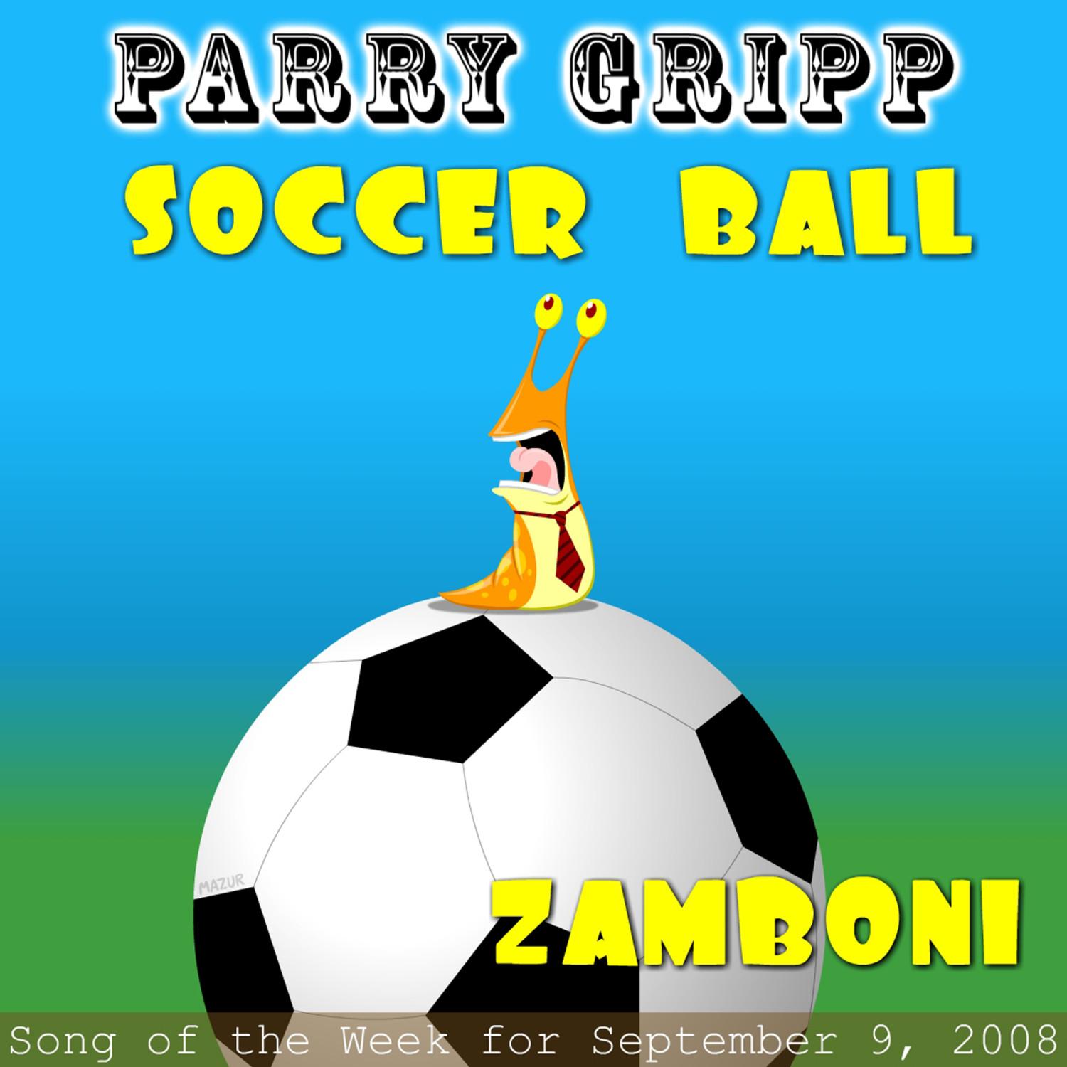 Soccer Ball: Parry Gripp Song of the Week for September 9, 2008 - Single专辑