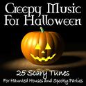 Creepy Music for Halloween: 25 Scary Tunes for Haunted Houses and Spooky Parties专辑