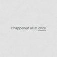 It Happened All at Once