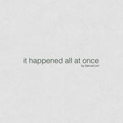 It Happened All at Once