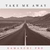 Kamanchi Pro - Take Me Away