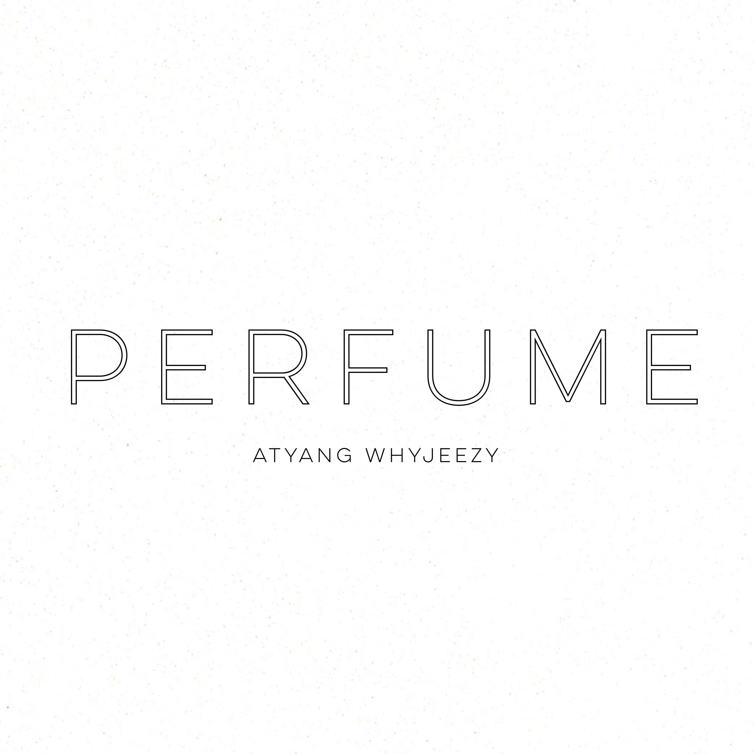 PERFUME（Prod By. ATYANG）- ATYANG/WHYJEEZY专辑