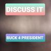 Buck 4 President - Discuss It