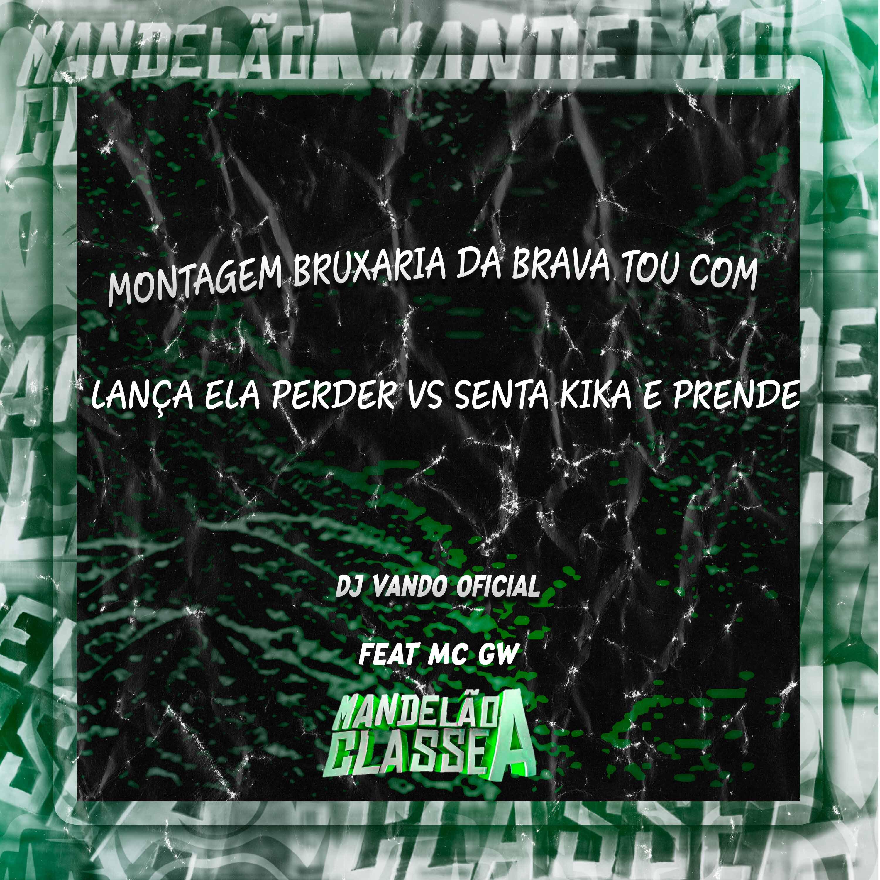 DJ Vando Oficial - Montagem Bruxaria da Brava Tou Com Lança Ela Perder Vs Senta Kika e Prende