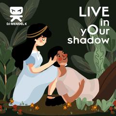 LIVE in yOur shadow