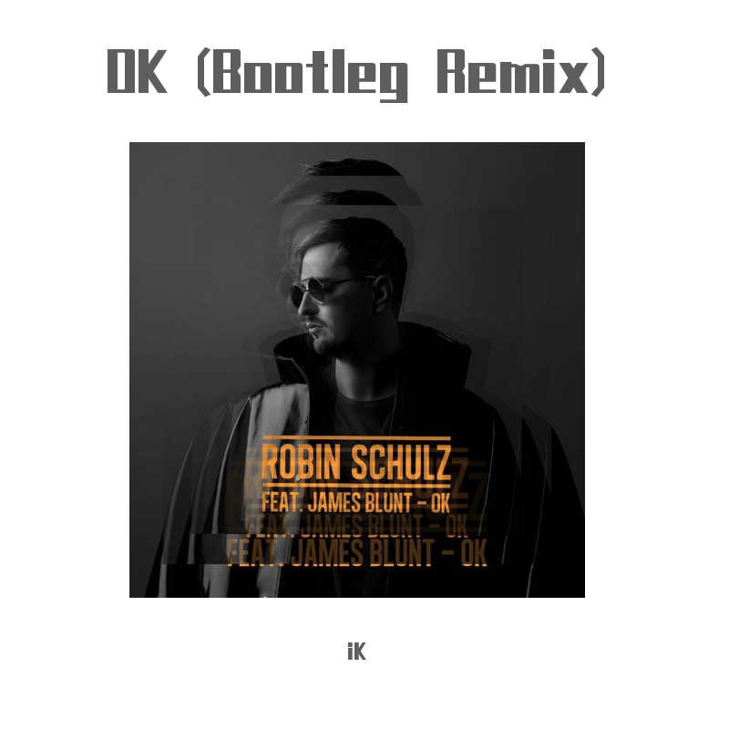Robin Schulz-OK By Robin Schulz ft James Blunt (Instrumental)（iK remix）